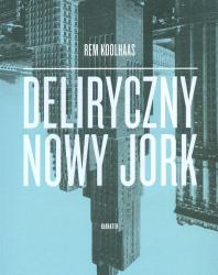 Deliryczny Nowy Jork. Rem Koolhaas. 2013 (Polish)