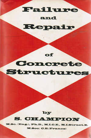 Failure and Repair of Concrete structures. Stewart Champion. 1961