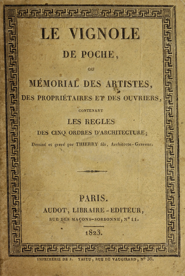 Le Vignole. De poche, ou Mémorial des artistes, des propriétaires et des ouvriers, contenant les régles des cinq ordres d'architecture. Thierry. 1823